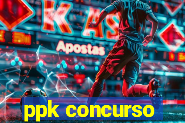 ppk concurso